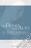 Un dono dall'alto. Il voto mariano della consacrazione illimitata all'immacolata. Sez. I: Aspetto giuridico-legislativo. Vol. 1: Un nuovo «dono» nel mistero della Chiesa libro