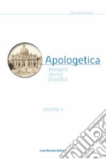 Apologetica. Religiosa, storica, filosofica. Vol. 4 libro