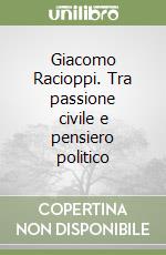 Giacomo Racioppi. Tra passione civile e pensiero politico libro
