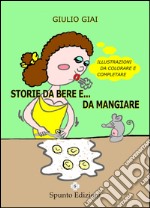 Storie da bere e... da mangiare. Ediz. illustrata libro