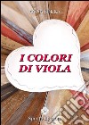I colori di Viola libro di Serra Anna