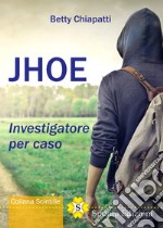 Jhoe. Investigatore per caso