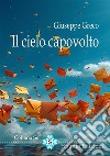 Il cielo capovolto. Nuova ediz. libro di Greco Giuseppe