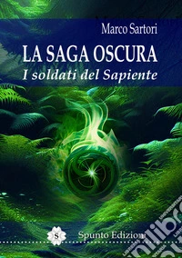 I soldati del Sapiente. La saga oscura. Nuova ediz. libro