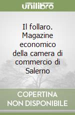 Il follaro. Magazine economico della camera di commercio di Salerno libro