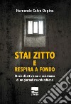 Stai zitto e respira a fondo. La lotta per la sopravvivenza di un prigioniero politico colombiano libro di Calvo Ospina Hernando