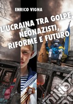 L'Ucraina tra golpe, neonazisti, riforme e futuro libro