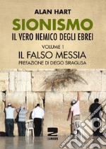 Sionismo: il vero nemico degli ebrei. Vol. 1: Il falso messia libro