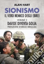 Sionismo: il vero nemico degli ebrei. Vol. 2: Davide diventa Golia libro