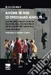 Anche se noi ci crediamo assolti... La manipolazione del consenso (e persino del... dissenso) che ci rende complici dell'oppressore. Il caso Palestina libro