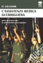 El Salvador: l'assistenza medica guerrigliera. Storia di un processo di autodeterminazione popolare libro