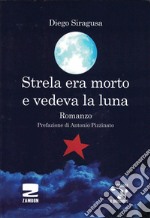 Strela era morto e vedeva la luna libro