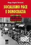 Socialismo, pace e democrazia. Cento anni di Primo Maggio bresciano libro di Bertozzi Diego Angelo