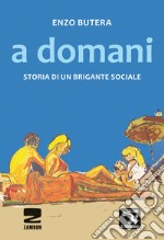 A domani. Storia di un brigante sociale libro