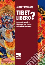 Tibet libero? Rapporti sociali e ideologia nel Paese del Lamaismo reale libro