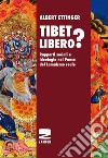 Tibet libero? Rapporti sociali e ideologia nel Paese del Lamaismo reale libro