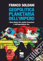 Geopolitica planetaria dell'impero. I dieci pilastri del capitale finanziario e dell'imperialismo Usa libro