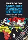 Geopolitica planetaria dell'impero. I dieci pilastri del capitale finanziario e dell'imperialismo Usa libro di Soldani Franco