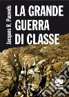 La grande guerra di classe libro di Pauwels Jacques R.