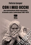 Con i miei occhi. Una testimonianza della repressione di Israele contro i palestinesi (1967-1973) libro di Langer Felicia