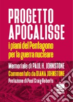 Progetto Apocalisse. I piani del Pentagono per la guerra nucleare libro