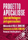 Progetto Apocalisse. I piani del Pentagono per la guerra nucleare libro