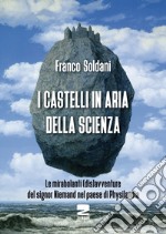 I castelli in aria della scienza. Le mirabolanti (dis)avventure del signor Niemand nel paese di Physilandia libro