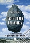 I castelli in aria della scienza. Le mirabolanti (dis)avventure del signor Niemand nel paese di Physilandia libro