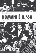 Domani è il '68. 50 fogli di diario quasi-privato di un militante libro