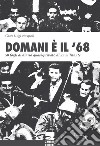 Domani è il '68. 50 fogli di diario quasi-privato di un militante libro di Nespoli Gian Luigi