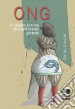 Ong. Il cavallo di troia del capitalismo globale libro