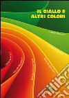 Il giallo e altri colori libro