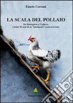 La scala del pollaio. Da Romagnese a Voghera: i primi 20 anni di un «immigrato» controcorrente libro