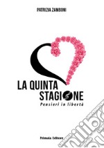 La quinta stagione. Pensieri in libertà libro