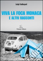 Viva la foca monaca e altri racconti