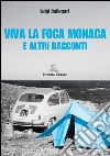 Viva la foca monaca e altri racconti libro