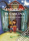 Emozioni in cascina. Favole del cuore per tutte le età. Ediz. a colori libro