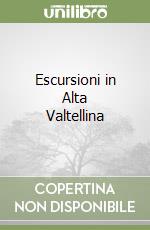 Escursioni in Alta Valtellina