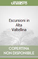 Escursioni in Alta Valtellina libro