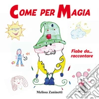 Come per magia. Fiabe da... raccontare libro