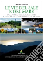 Le vie del sale e del mare. Dalla pianura Padana al mar Ligure sui sentieri dell'Oltrepò Pavese e del Tortonese libro