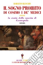 Il sogno proibito di Cosimo de Medici. La storia della nascita di Cosmopolis libro