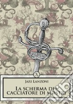 La scherma del cacciatore di mostri libro