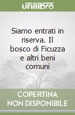Siamo entrati in riserva. Il bosco di Ficuzza e altri beni comuni libro