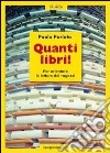 Quanti libri! Per orientare le letture dei ragazzi libro di Parlato Paola