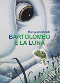 Bartolomeo e la luna libro