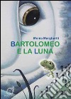 Bartolomeo e la luna libro di Margheriti Monia