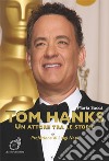 Tom Hanks. Un attore tra le storie libro