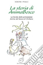 La storia di AnimaBosco. La favola della principessa Anima del bosco di Ciciliano libro