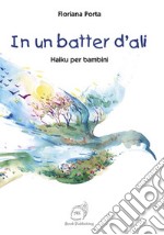 In un batter d'ali. Haiku per bambini libro